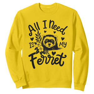 All I Need Is My Ferret Sweatshirt Cute Exotic Pet Owner Gift TS12 Daisy Print Your Wear