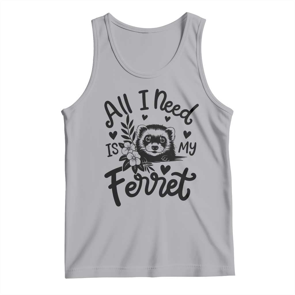 All I Need Is My Ferret Tank Top Cute Exotic Pet Owner Gift TS12 Athletic Heather Print Your Wear