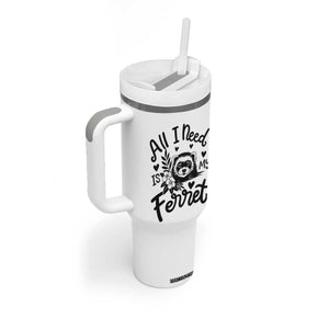 All I Need Is My Ferret Tumbler With Handle Cute Exotic Pet Owner Gift TS12 Print Your Wear