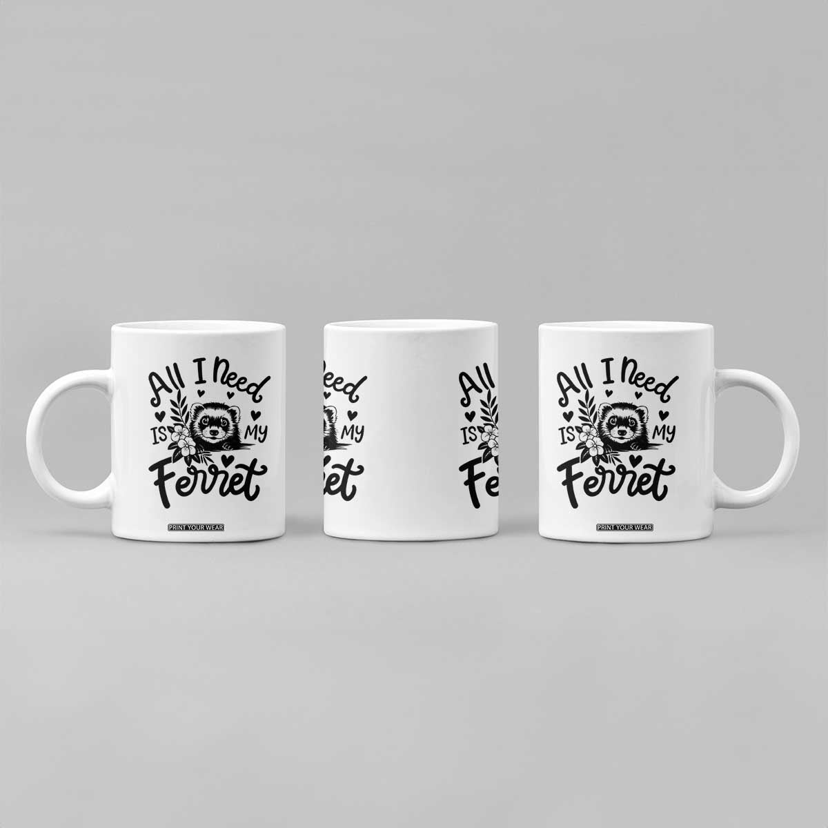 All I Need Is My Ferret Coffee Mug Cute Exotic Pet Owner Gift TS12 Print Your Wear
