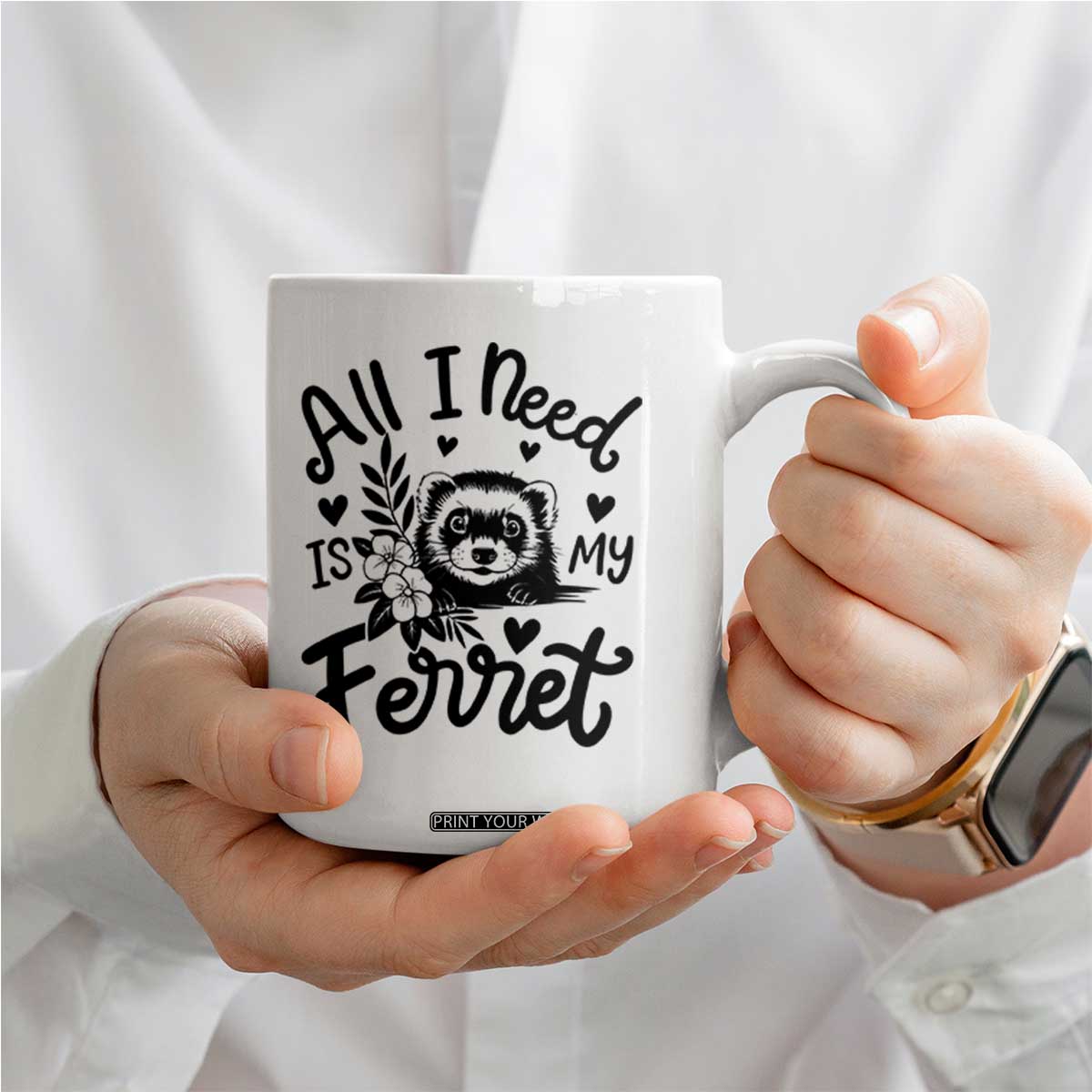All I Need Is My Ferret Coffee Mug Cute Exotic Pet Owner Gift TS12 Print Your Wear