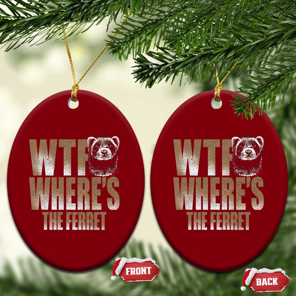 Funny Polecat Ferret Gift Ceramic Ornament WTF Where Is The Ferret TS12 Print Your Wear