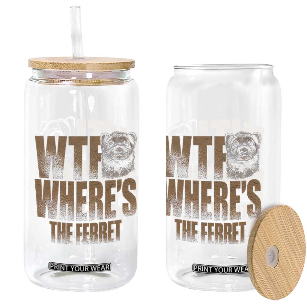 Funny Polecat Ferret Gift Glass Can WTF Where Is The Ferret TS12 Print Your Wear