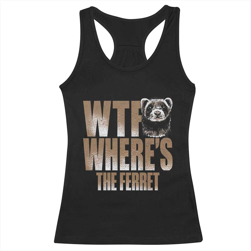Funny Polecat Ferret Gift Racerback Tank Top WTF Where Is The Ferret TS12 Black Print Your Wear