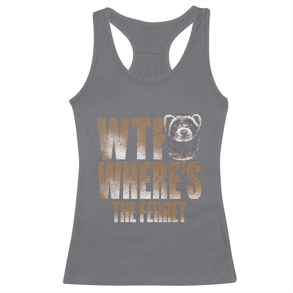 Funny Polecat Ferret Gift Racerback Tank Top WTF Where Is The Ferret TS12 Charcoal Print Your Wear