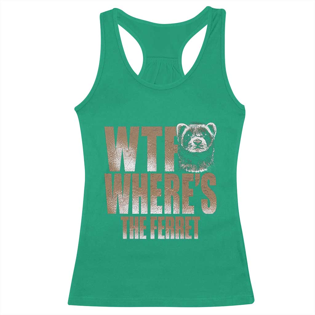 Funny Polecat Ferret Gift Racerback Tank Top WTF Where Is The Ferret TS12 Irish Green Print Your Wear