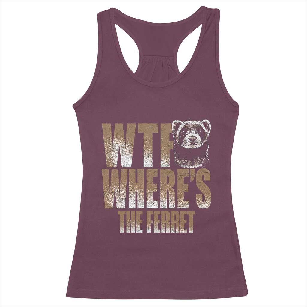Funny Polecat Ferret Gift Racerback Tank Top WTF Where Is The Ferret TS12 Maroon Print Your Wear
