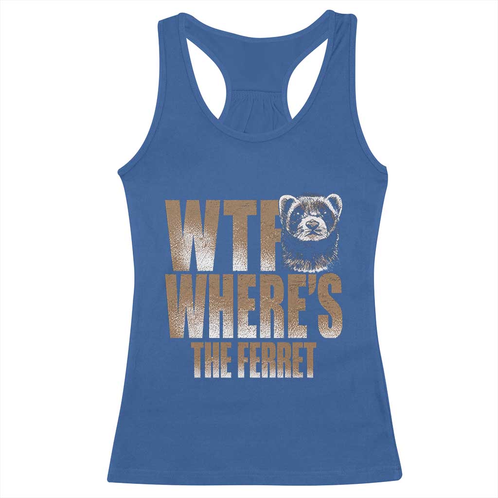 Funny Polecat Ferret Gift Racerback Tank Top WTF Where Is The Ferret TS12 Royal Blue Print Your Wear