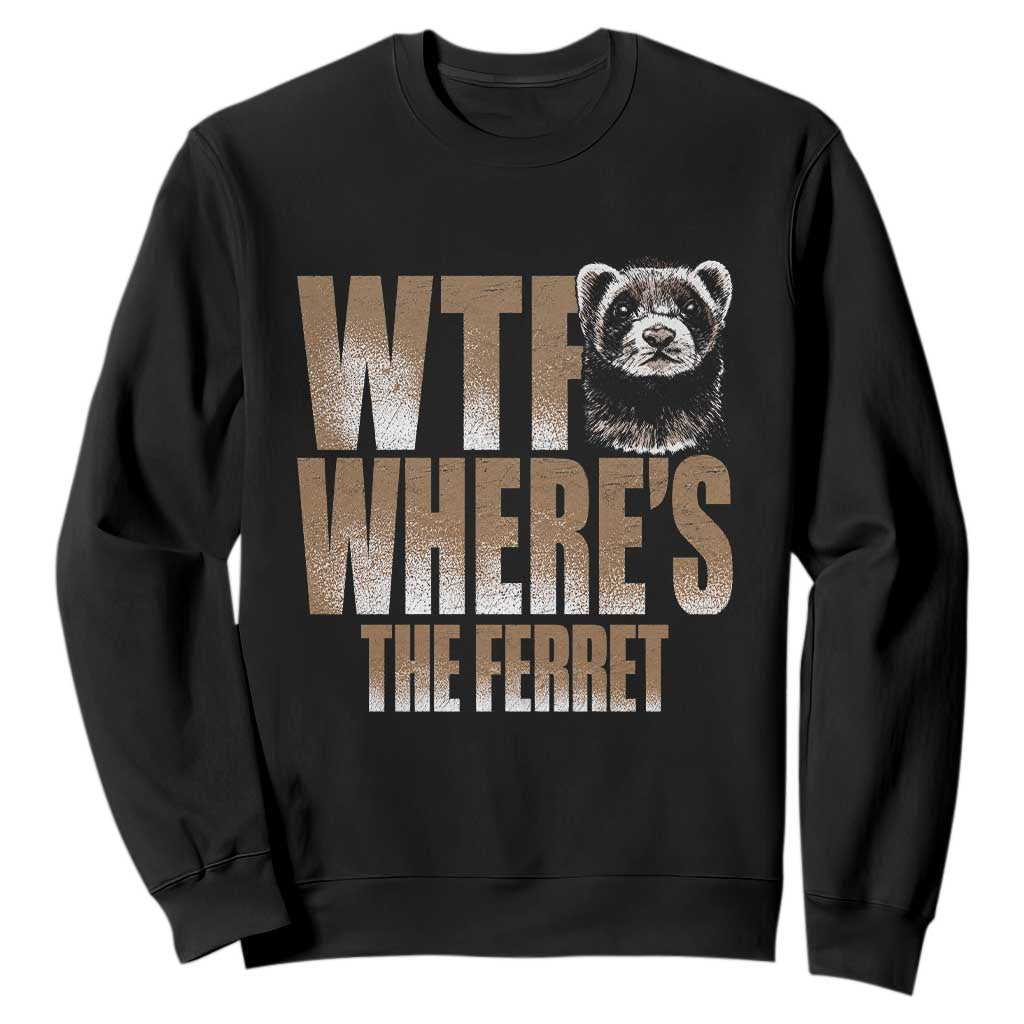 Funny Polecat Ferret Gift Sweatshirt WTF Where Is The Ferret TS12 Black Print Your Wear