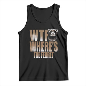 Funny Polecat Ferret Gift Tank Top WTF Where Is The Ferret TS12 Black Print Your Wear