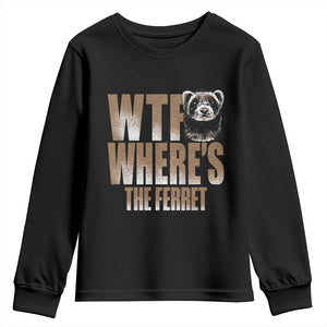 Funny Polecat Ferret Gift Youth Sweatshirt WTF Where Is The Ferret TS12 Black Print Your Wear