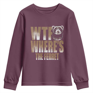 Funny Polecat Ferret Gift Youth Sweatshirt WTF Where Is The Ferret TS12 Maroon Print Your Wear