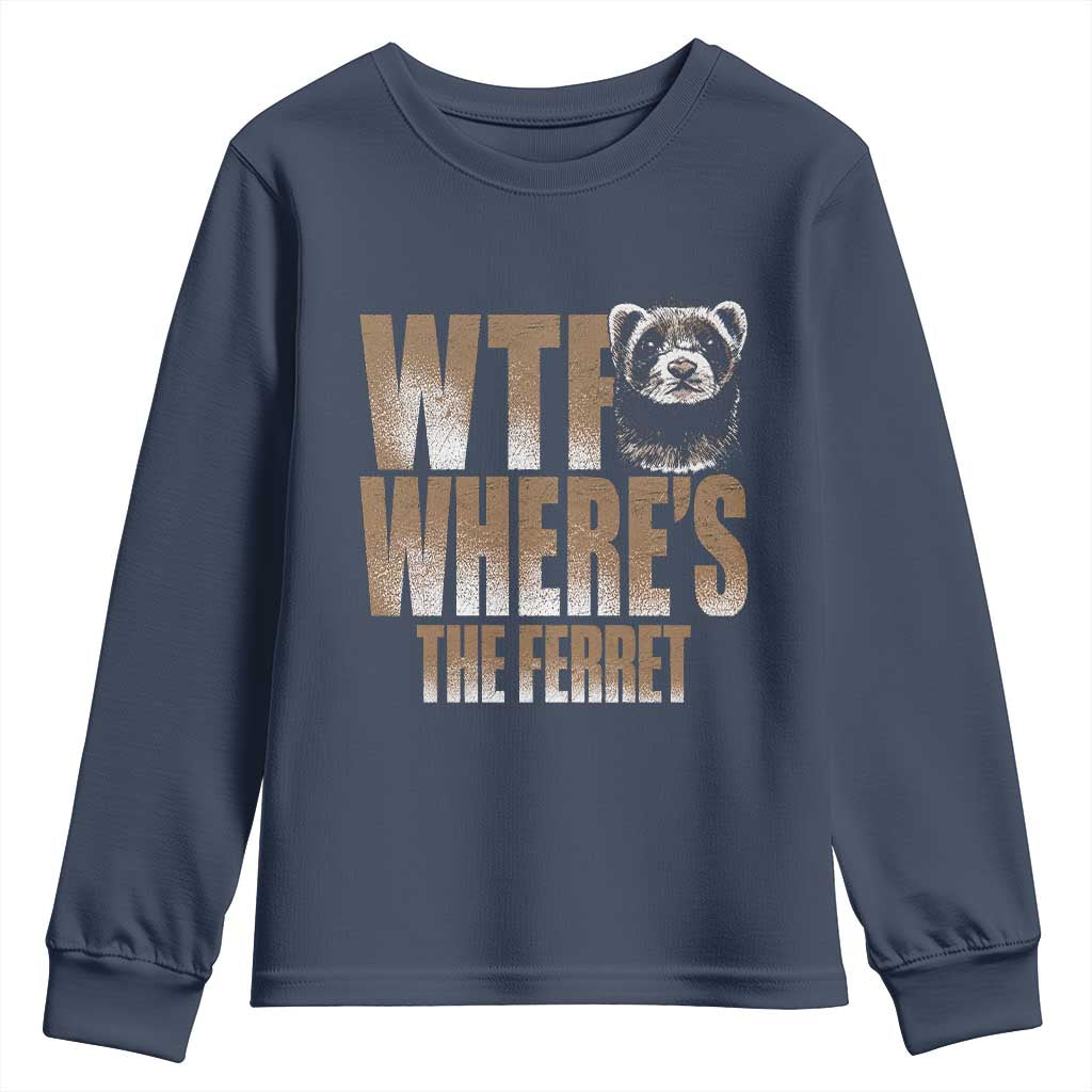 Funny Polecat Ferret Gift Youth Sweatshirt WTF Where Is The Ferret TS12 Navy Print Your Wear