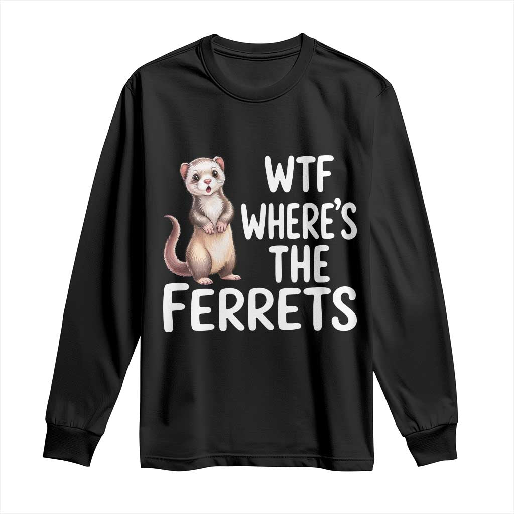 Funny Ferret Lover Gift Long Sleeve Shirt Where Is The Ferret TS12 Black Print Your Wear