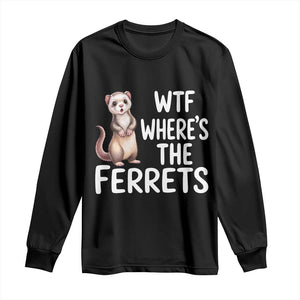 Funny Ferret Lover Gift Long Sleeve Shirt Where Is The Ferret TS12 Black Print Your Wear