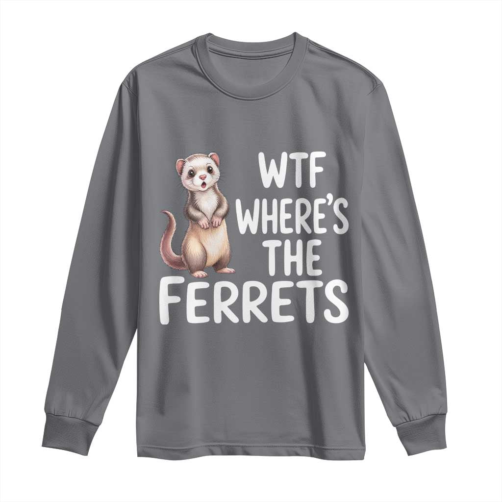 Funny Ferret Lover Gift Long Sleeve Shirt Where Is The Ferret TS12 Charcoal Print Your Wear