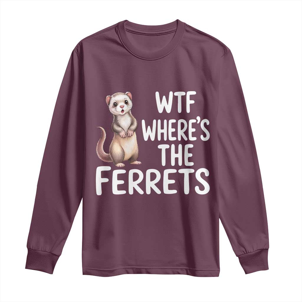 Funny Ferret Lover Gift Long Sleeve Shirt Where Is The Ferret TS12 Maroon Print Your Wear
