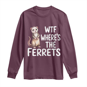 Funny Ferret Lover Gift Long Sleeve Shirt Where Is The Ferret TS12 Maroon Print Your Wear