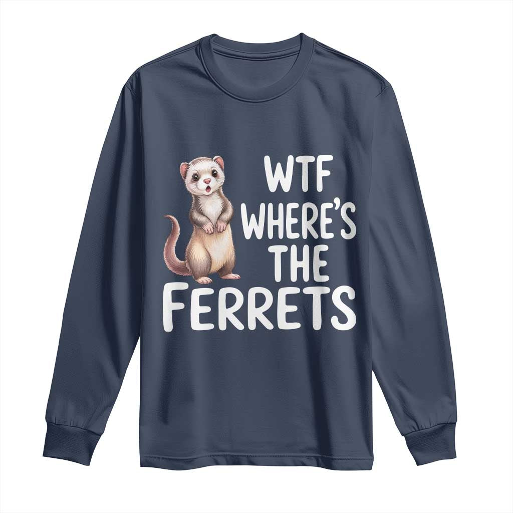 Funny Ferret Lover Gift Long Sleeve Shirt Where Is The Ferret TS12 Navy Print Your Wear
