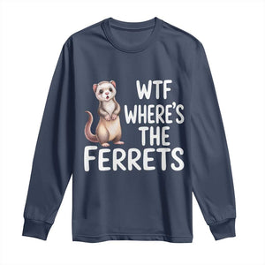 Funny Ferret Lover Gift Long Sleeve Shirt Where Is The Ferret TS12 Navy Print Your Wear