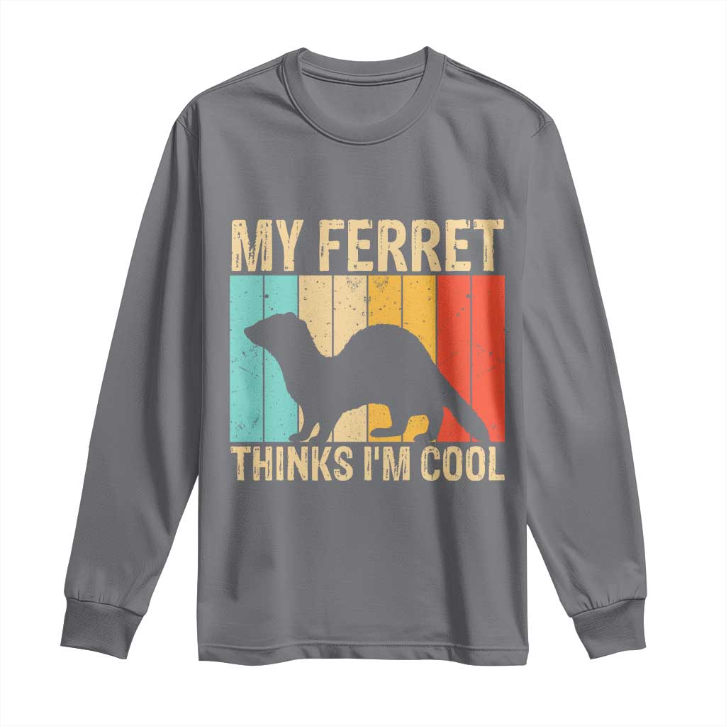 Vintage My Ferret Thinks I Am Cool Long Sleeve Shirt Ferret Dad Gift TS12 Charcoal Print Your Wear