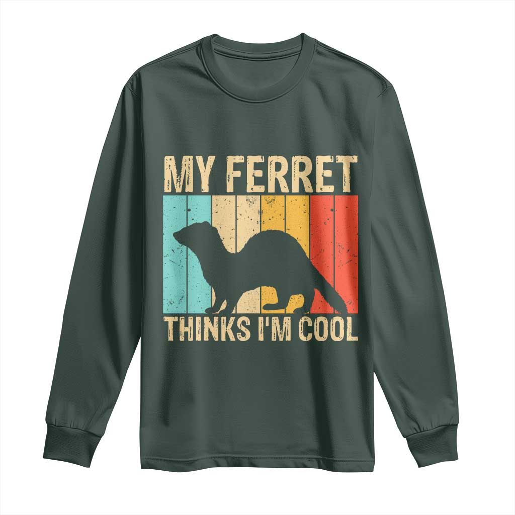 Vintage My Ferret Thinks I Am Cool Long Sleeve Shirt Ferret Dad Gift TS12 Dark Forest Green Print Your Wear