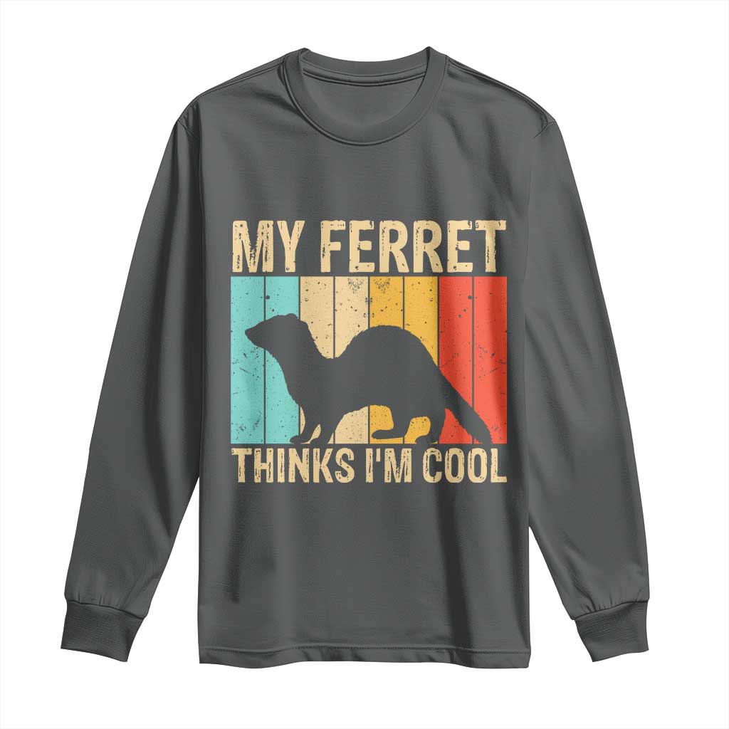 Vintage My Ferret Thinks I Am Cool Long Sleeve Shirt Ferret Dad Gift TS12 Dark Heather Print Your Wear
