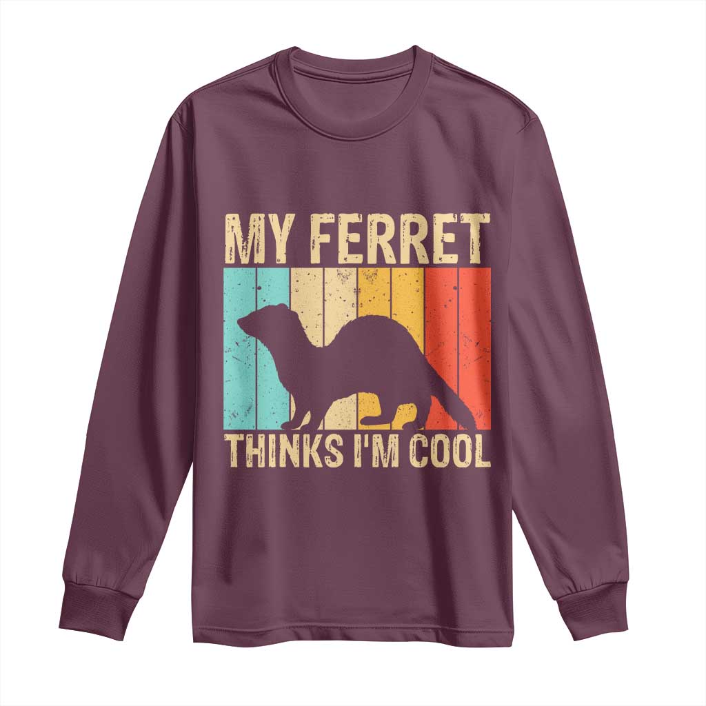 Vintage My Ferret Thinks I Am Cool Long Sleeve Shirt Ferret Dad Gift TS12 Maroon Print Your Wear