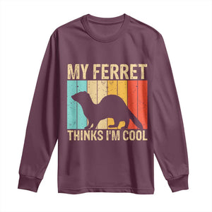 Vintage My Ferret Thinks I Am Cool Long Sleeve Shirt Ferret Dad Gift TS12 Maroon Print Your Wear