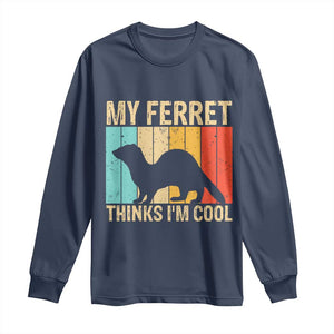 Vintage My Ferret Thinks I Am Cool Long Sleeve Shirt Ferret Dad Gift TS12 Navy Print Your Wear