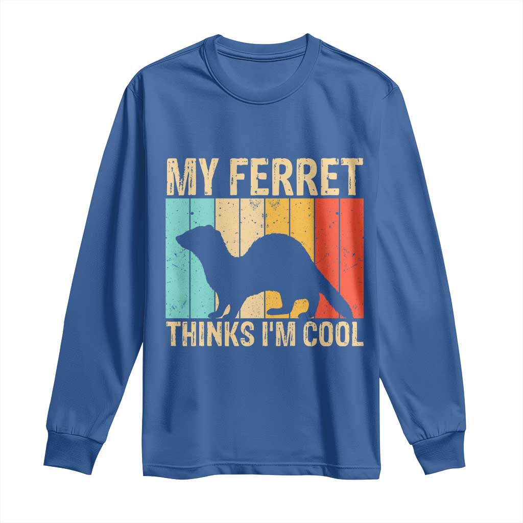 Vintage My Ferret Thinks I Am Cool Long Sleeve Shirt Ferret Dad Gift TS12 Royal Blue Print Your Wear