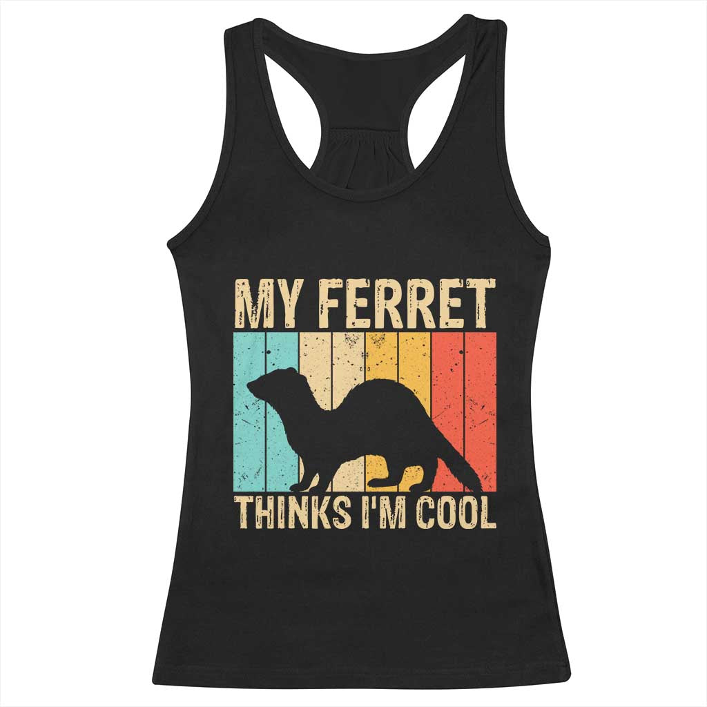 Vintage My Ferret Thinks I Am Cool Racerback Tank Top Ferret Dad Gift TS12 Black Print Your Wear