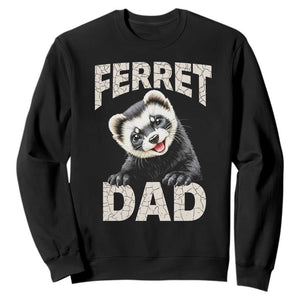 Ferret Dad Life Sweatshirt Cute Exotic Animal Parent Gift TS12 Black Print Your Wear