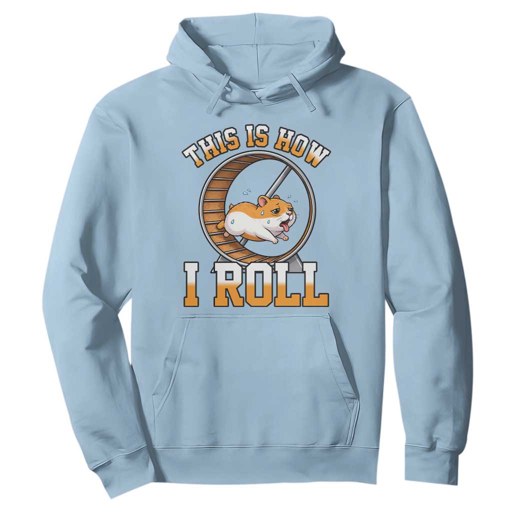 Cute Hamster Running Wheel Hoodie This Is How I Roll TS12 Light Blue Print Your Wear