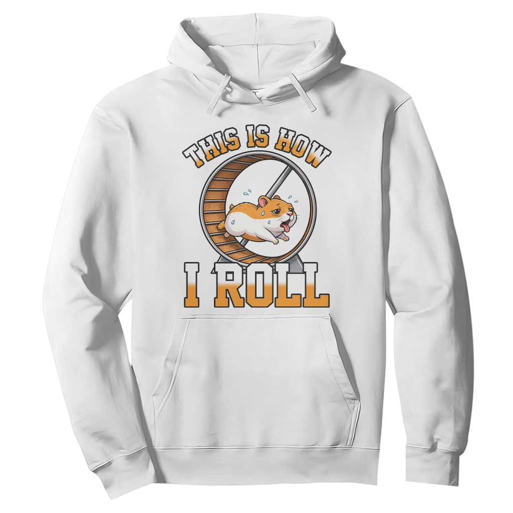 Cute Hamster Running Wheel Hoodie This Is How I Roll TS12 White Print Your Wear