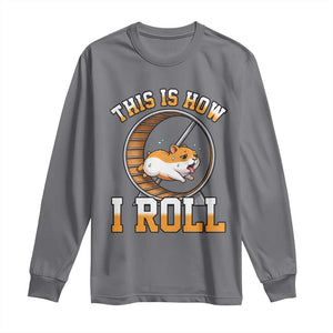 Cute Hamster Running Wheel Long Sleeve Shirt This Is How I Roll TS12 Charcoal Print Your Wear
