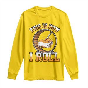 Cute Hamster Running Wheel Long Sleeve Shirt This Is How I Roll TS12 Daisy Print Your Wear