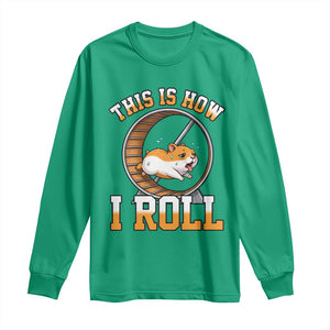 Cute Hamster Running Wheel Long Sleeve Shirt This Is How I Roll TS12 Irish Green Print Your Wear