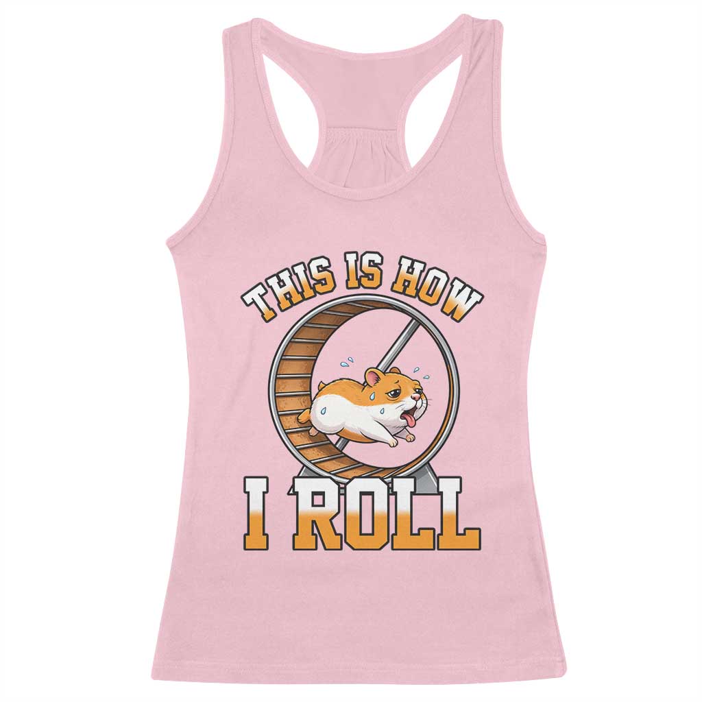 Cute Hamster Running Wheel Racerback Tank Top This Is How I Roll TS12 Light Pink Print Your Wear