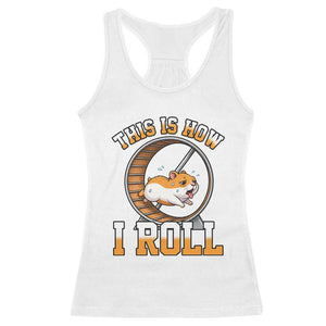 Cute Hamster Running Wheel Racerback Tank Top This Is How I Roll TS12 White Print Your Wear