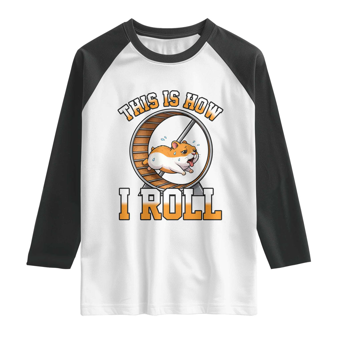 Cute Hamster Running Wheel Raglan Shirt This Is How I Roll TS12 White Black Print Your Wear