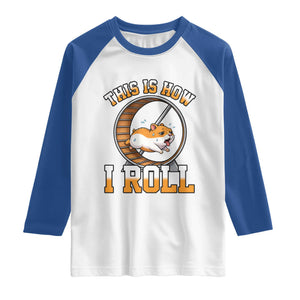 Cute Hamster Running Wheel Raglan Shirt This Is How I Roll TS12 White Royal Print Your Wear