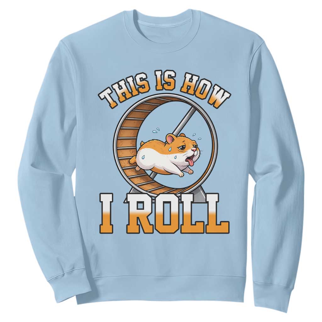 Cute Hamster Running Wheel Sweatshirt This Is How I Roll TS12 Light Blue Print Your Wear