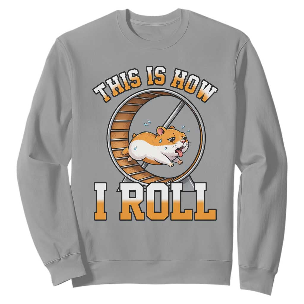 Cute Hamster Running Wheel Sweatshirt This Is How I Roll TS12 Sport Gray Print Your Wear