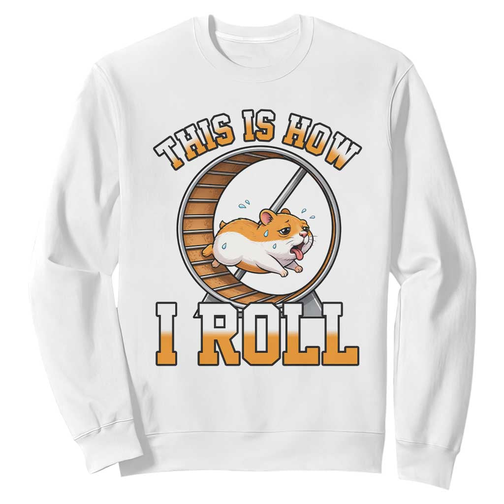 Cute Hamster Running Wheel Sweatshirt This Is How I Roll TS12 White Print Your Wear