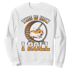 Cute Hamster Running Wheel Sweatshirt This Is How I Roll TS12 White Print Your Wear