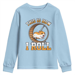 Cute Hamster Running Wheel Youth Sweatshirt This Is How I Roll TS12 Light Blue Print Your Wear
