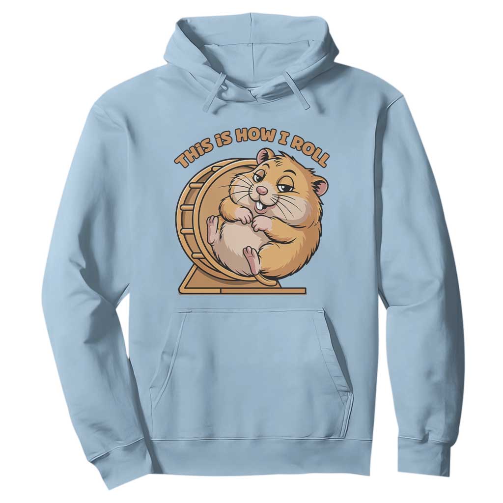 Funny Hamster This Is How I Roll Hoodie Cute Rodent Wheel Meme TS12 Light Blue Print Your Wear