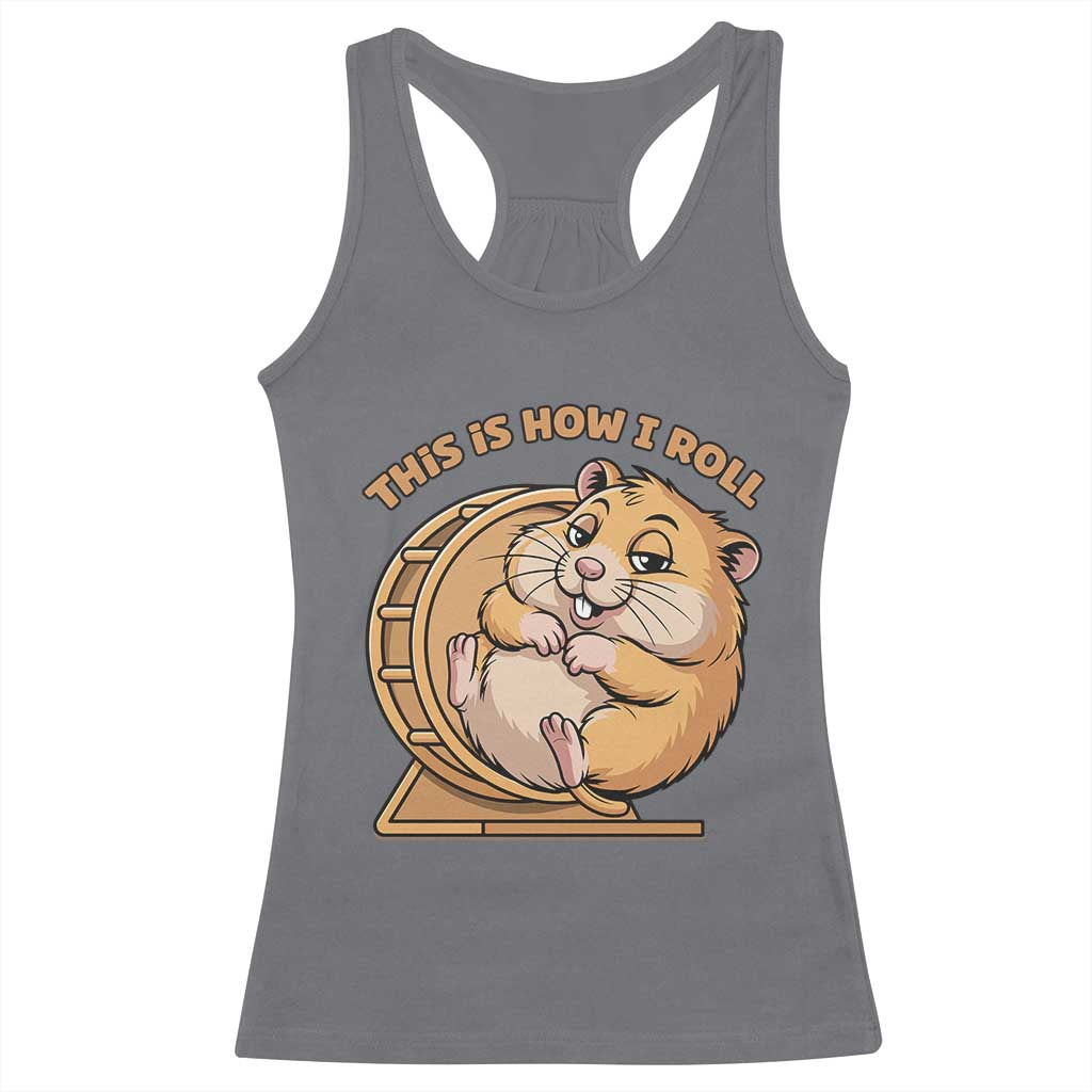 Funny Hamster This Is How I Roll Racerback Tank Top Cute Rodent Wheel Meme TS12 Charcoal Print Your Wear