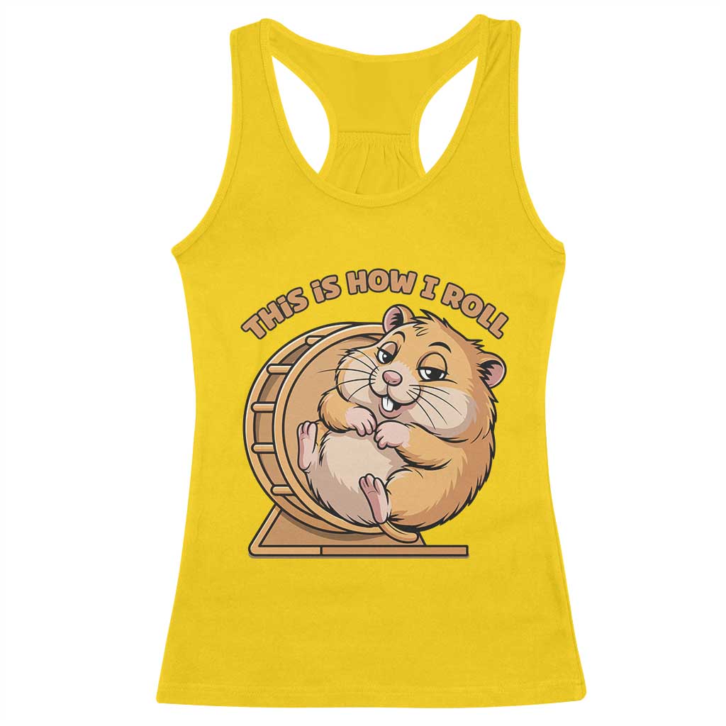 Funny Hamster This Is How I Roll Racerback Tank Top Cute Rodent Wheel Meme TS12 Daisy Print Your Wear